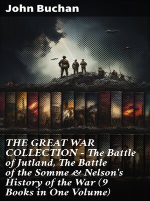 cover image of THE GREAT WAR COLLECTION – the Battle of Jutland, the Battle of the Somme & Nelson's History of the War (9 Books in One Volume)